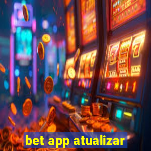 bet app atualizar